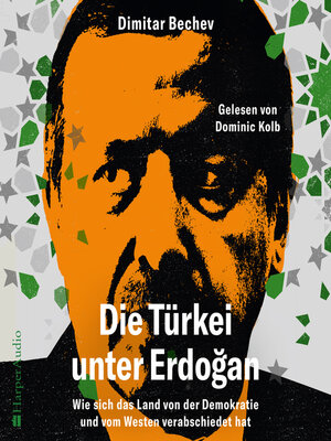 cover image of Die Türkei unter Erdoğan – Wie sich das Land von der Demokratie und vom Westen verabschiedet hat (ungekürzt)